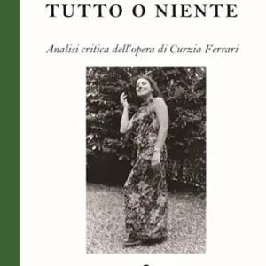 Non Perdere Tutto o niente. Analisi critica dell‘opera di Curzia Ferrari
