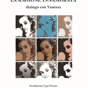 La ragione innamorata. Dialogo con Vanessa. Dialogo sull‘amore in filosofia tra insegnante e allieva Saldi