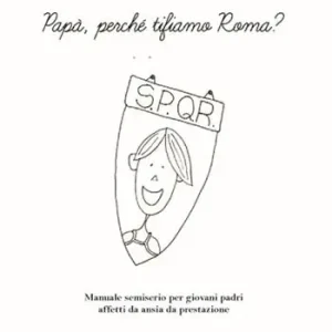 Compra Oggi Stesso Papà, perché tifiamo Roma? Manuale semiserio per giovani padri affetti da ansia da prestazione