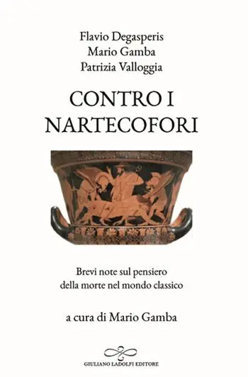Contro i nartecofori. Brevi note sul pensiero della morte nel mondo classico Must-Have