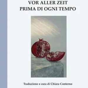 Vor aller Zeit. Einundzwanzig Gedichte zur Ankunft eines Kindes-Prima di ogni tempo. Ventun poesie per l‘avvento di un bambino Ultima Occasione