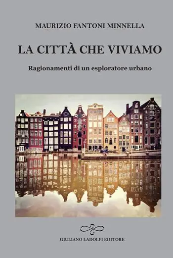 La città che viviamo. Ragionamenti di un esploratore urbano Miglior Prezzo