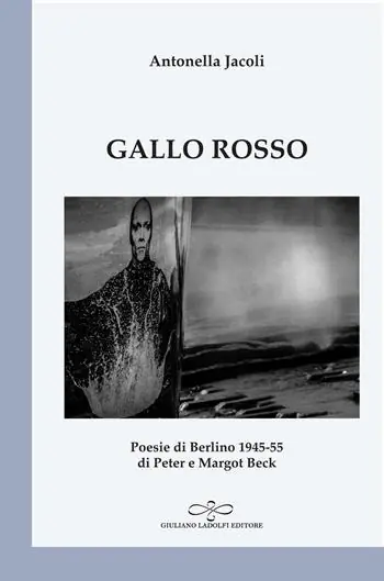 Gallo rosso. Poesie di Berlino 1945-1955 di Peter e Margot Beck Non Perdere