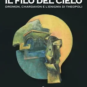 Il filo del cielo. Dromon, Chardavon e l‘enigma di Theopoli Prezzo Conveniente