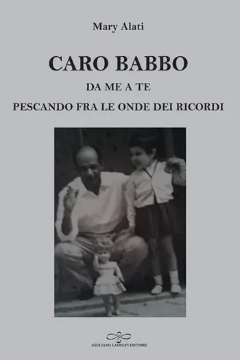 Non Perdere Caro babbo. Da me a te pescando fra le onde dei ricordi
