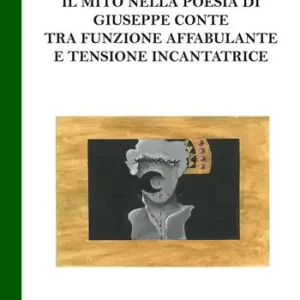 Il mito nella poesia di Giuseppe Conte tra funzione affabulante e tensione incantatrice Occasione Imperdibile