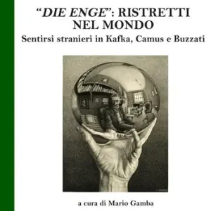Ultima Occasione «Die Enge» ristretti nel mondo. Sentirsi stranieri in Kafka, Camus, Buzzati