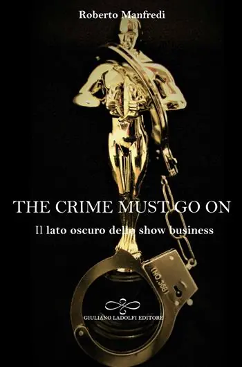 The crime must go on. Il lato oscuro dello show business Ordina Subito