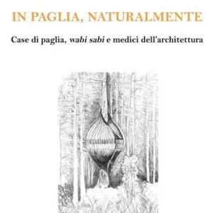 In paglia, naturalmente. Case di paglia, wabi sabi e medici dell‘architettura Must-Have