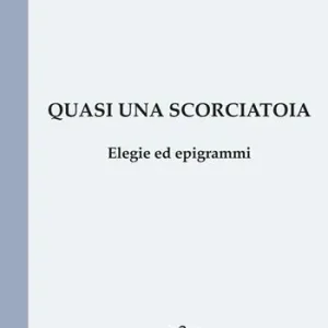 Offerta Quasi una scorciatoia. Elegie ed epigrammi
