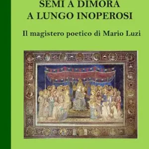 Semi a dimora a lungo inoperosi. Il magistero poetico di Mario Luzi Esclusivo