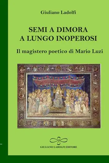 Semi a dimora a lungo inoperosi. Il magistero poetico di Mario Luzi Esclusivo