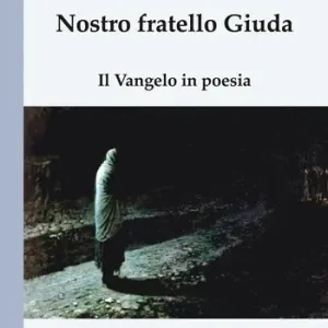 Nostro fratello Giuda. Il Vangelo in poesia Promozione