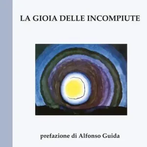 La gioia delle incompiute Prezzo Basso