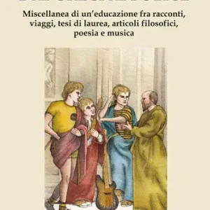 Ultima Occasione Dai Greci ai Police. Miscellanea di un‘educazione fra racconti, filosofia, musica e poesia