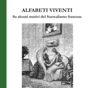 Alfabeti viventi. Su alcuni motivi del Surrealismo francese Prezzo Di Fabbrica