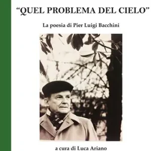 Popolare «Quel problema del cielo». La poesia di Pier Luigi Bacchini