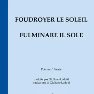 Prezzo Conveniente Foudroyer le soleil. Poèmes égarés aux carrefours du monde-Fulminare il sole. Poesie smarrite agli incroci del mondo