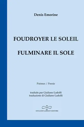Prezzo Conveniente Foudroyer le soleil. Poèmes égarés aux carrefours du monde-Fulminare il sole. Poesie smarrite agli incroci del mondo