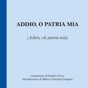 Addio, o patria mia (Adiós, oh patria mía). Testo spagnolo a fronte Ultimissimo Modello