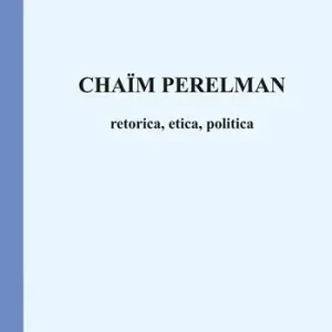 Chaïm Perelman. Retorica, etica, politica Miglior Prezzo