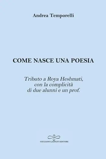 Come nasce una poesia. Tributo a Roya Heshmati, con la complicità di due alunni e un prof. Solo Oggi