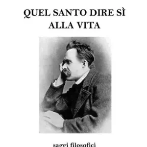 Quel santo dire sì alla vita. Saggi filosofici Soddisfatti O Rimborsati