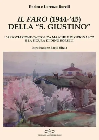 «Il Faro» (1944-‘45) della «San Giustino». L‘associazione cattolica maschile di Grignasco e la figura di Dino Borelli Prezzo Ridotto