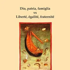 La felicità tra amore e libertà. Dio, patria, famiglia vs Liberté, égalité, fraternité Occasione Imperdibile