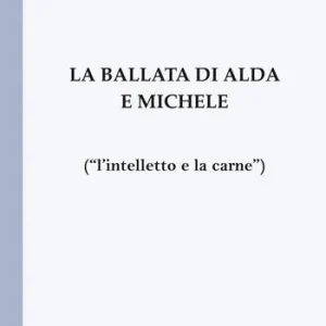 Popolare La ballata di Alda e Michele («l‘intelletto e la carne»)