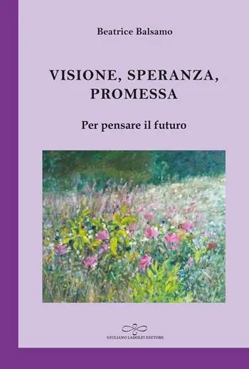 Visione, promessa, speranza. Per pensare il futuro Compra Adesso