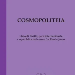 Cosmopoliteia. Stato di diritto, pace internazionale e repubblica del cosmo fra Kant e Jonas Spedito Oggi