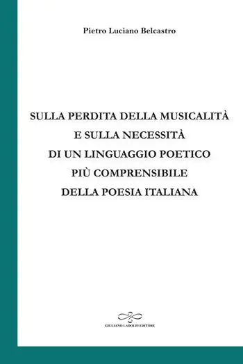 Sulla perdita della musicalità e sulla necessità di un linguaggio poetico più comprensibile della poesia italiana Quantità Limitata