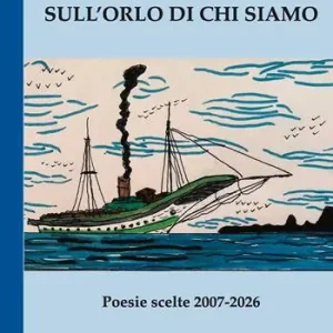 Sull’orlo di chi siamo. Poesie scelte 2007-2026 Promozione Esclusiva