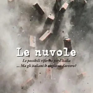 Le nuvole. Le possibili riforme per l‘Italia. Ma gli italiani le vogliono davvero? Spedito Oggi