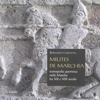Milites de Marchia. Iconografia guerresca nelle Marche tra il XII e il XIII secolo Acquista Ora