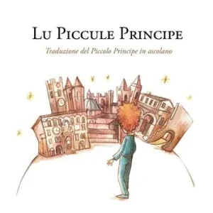 Lu Piccule Principe. Traduzione del Piccolo Principe in ascolano. Con Contenuto digitale per download e accesso online Nuova Collezione