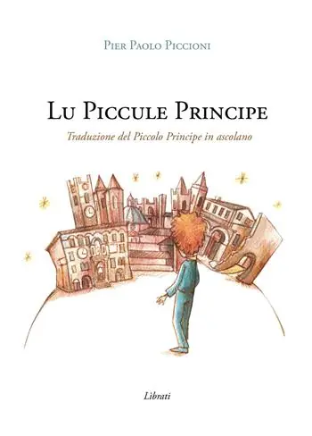 Lu Piccule Principe. Traduzione del Piccolo Principe in ascolano. Con Contenuto digitale per download e accesso online Nuova Collezione