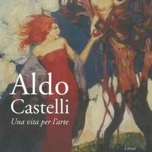 Aldo Castelli. Una vita per l‘arte Offerta