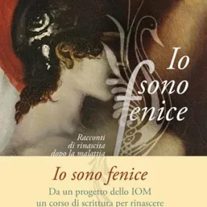 Pagamento Sicuro Io sono fenice. Racconti di rinascita dopo la malattia