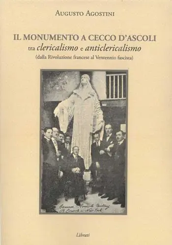Il monumento a Cecco D‘Ascoli tra clericalismo e anticlericalismo dalla Rivoluzione Francese al Ventennio fascista Nuovo Arrivo