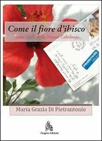 Subito Disponibile Come il fiore d‘ibisco. Sotto i cieli della Nuova Caledonia