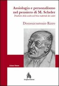 Assiologia e personalismo nel pensiero di M. Scheler. Prodromi della svolta nell‘etica materiale dei valori Di Tendenza