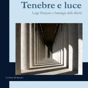 Tenebre e luce. Luigi Pareyson e l‘ontologia della libertà Promozione Esclusiva