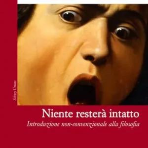 Ordina Subito Niente resterà intatto. Introduzione non-convenzionale alla filosofia