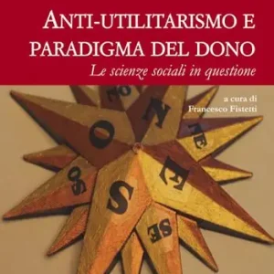 Prezzo Scontato Anti-utilitarismo e paradigma del dono. Le scienze sociali in questione