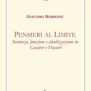 Must-Have Pensieri al limite. Sostanza, funzione e idealizzazione in Cassirer e Husserl