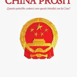China Prosit. Quanto potrebbe costarci caro questo brindisi con la Cina? Ultimissimo Modello