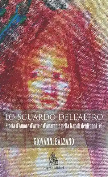 Bestseller Lo sguardo dell‘altro. Storia d‘amore d‘arte e d‘anarchia nella Napoli degli anni ‘70