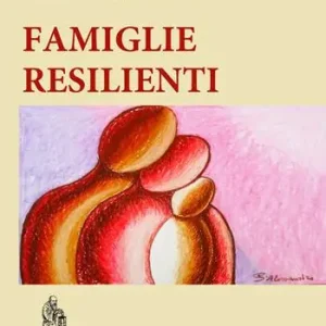Quantità Limitata Famiglie resilienti. Riflessioni di una mediatrice familiare. Nuova ediz.